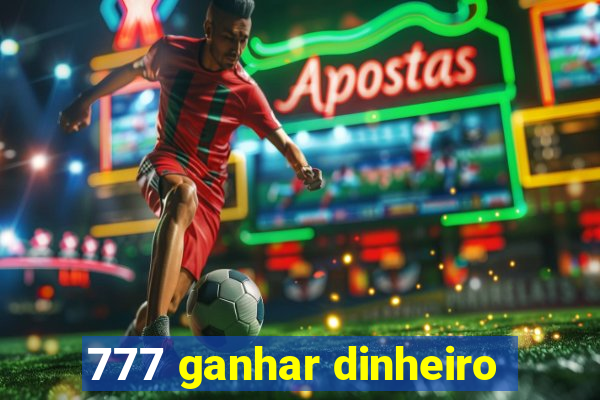 777 ganhar dinheiro